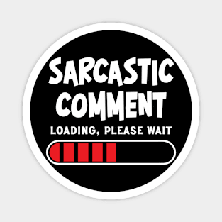 Sarcastic comment loading, please wait Magnet